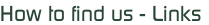 How to find us - Links
